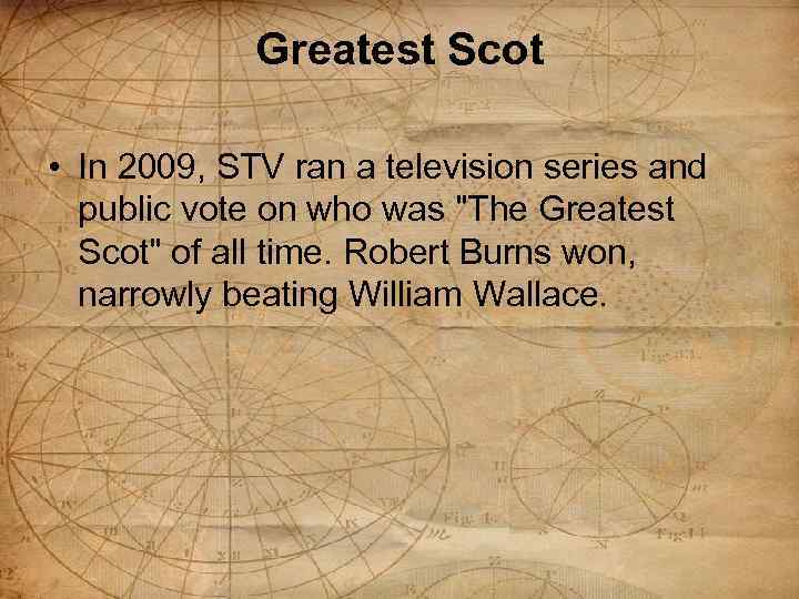 Greatest Scot • In 2009, STV ran a television series and public vote on