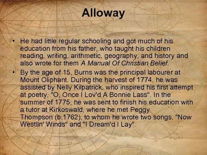 Alloway • He had little regular schooling and got much of his education from