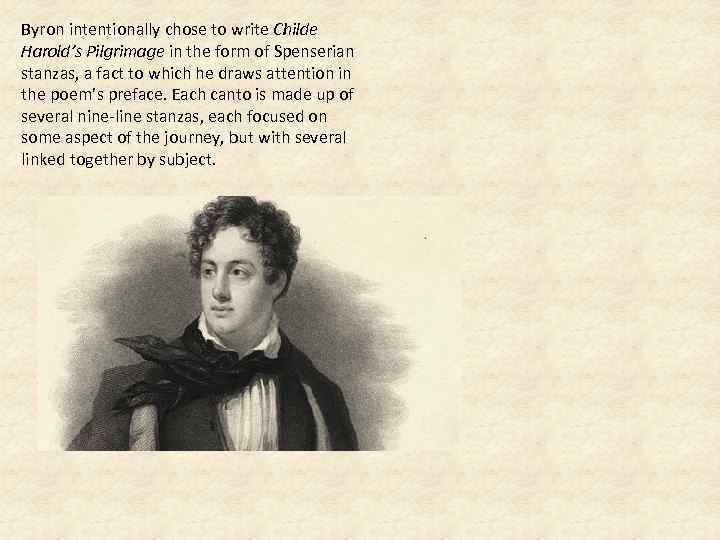 Byron intentionally chose to write Childe Harold’s Pilgrimage in the form of Spenserian stanzas,