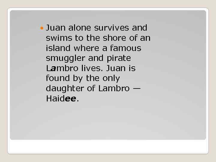  Juan alone survives and swims to the shore of an island where a