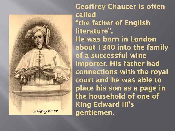 Geoffrey Chaucer is often called “the father of English literature”. He was born in