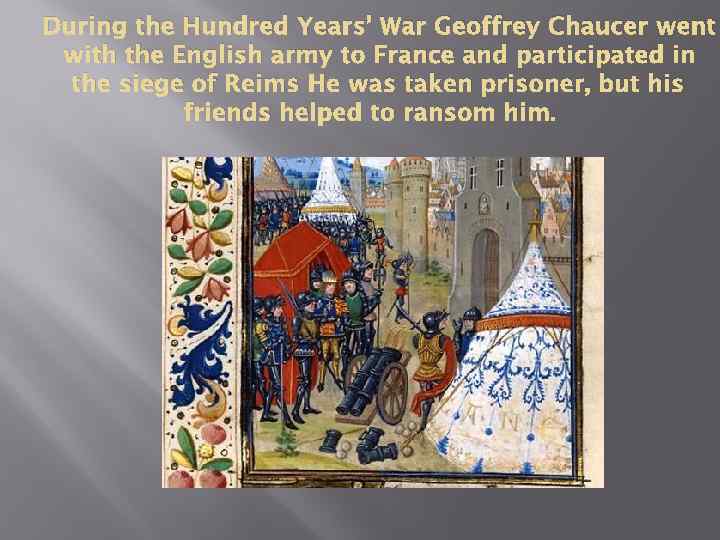 During the Hundred Years’ War Geoffrey Chaucer went with the English army to France