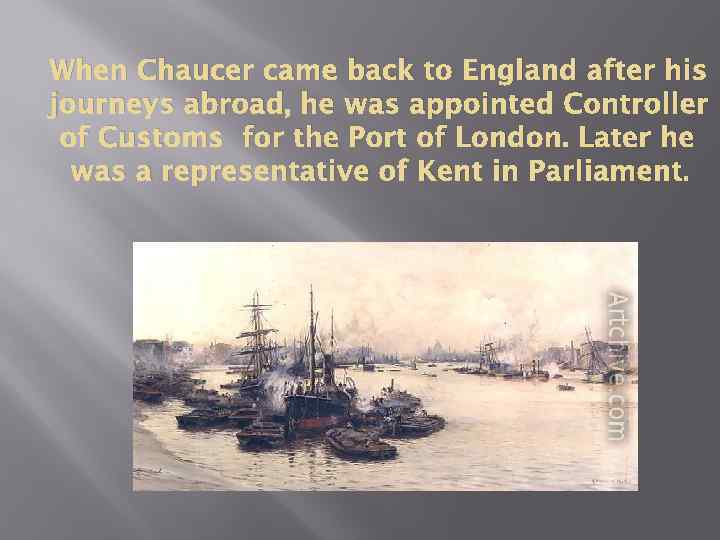 When Chaucer came back to England after his journeys abroad, he was appointed Controller