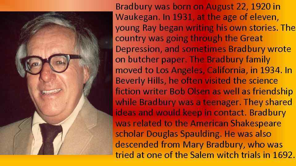 Bradbury was born on August 22, 1920 in Waukegan. In 1931, at the age