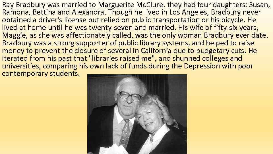 Ray Bradbury was married to Marguerite Mc. Clure. they had four daughters: Susan, Ramona,