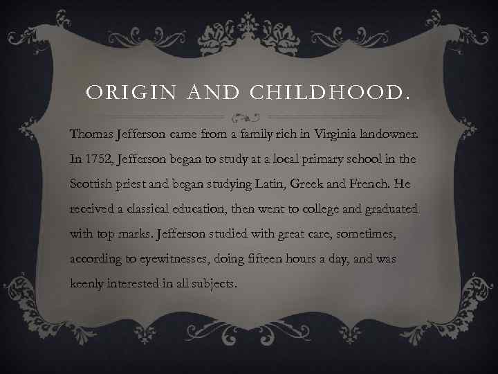 ORIGIN AND CHILDHOOD. Thomas Jefferson came from a family rich in Virginia landowner. In