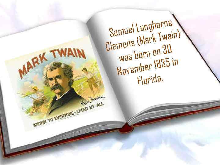 nghorne muel La Sa Twain) s (Mark Clemen n on 30 was bor 1835