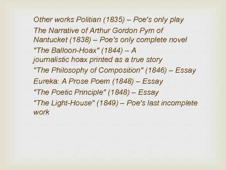 Other works Politian (1835) – Poe's only play The Narrative of Arthur Gordon Pym