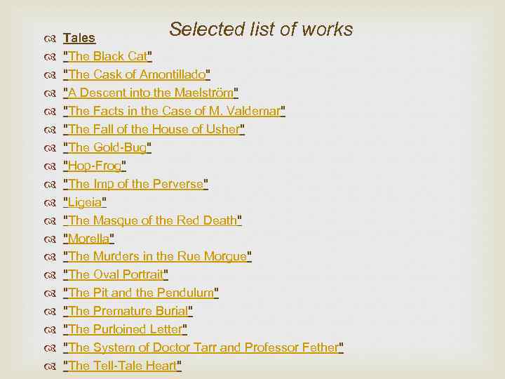  Selected list of works Tales "The Black Cat" "The Cask of Amontillado" "A