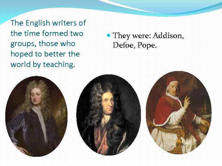 The English writers of the time formed two groups, those who hoped to better