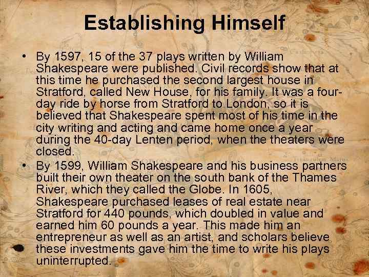 Establishing Himself • By 1597, 15 of the 37 plays written by William Shakespeare