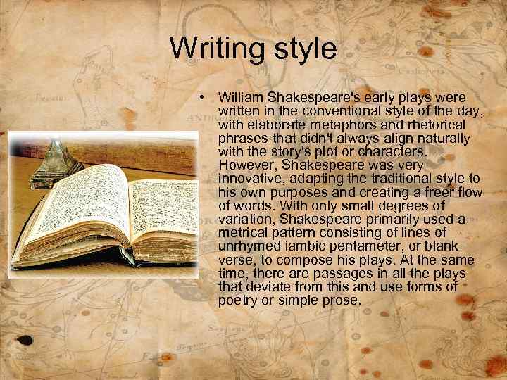 Writing style • William Shakespeare's early plays were written in the conventional style of