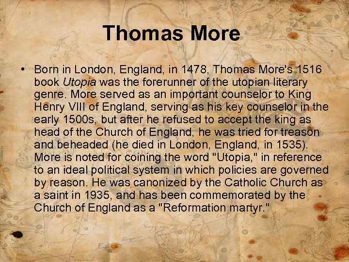 Thomas More • Born in London, England, in 1478, Thomas More's 1516 book Utopia