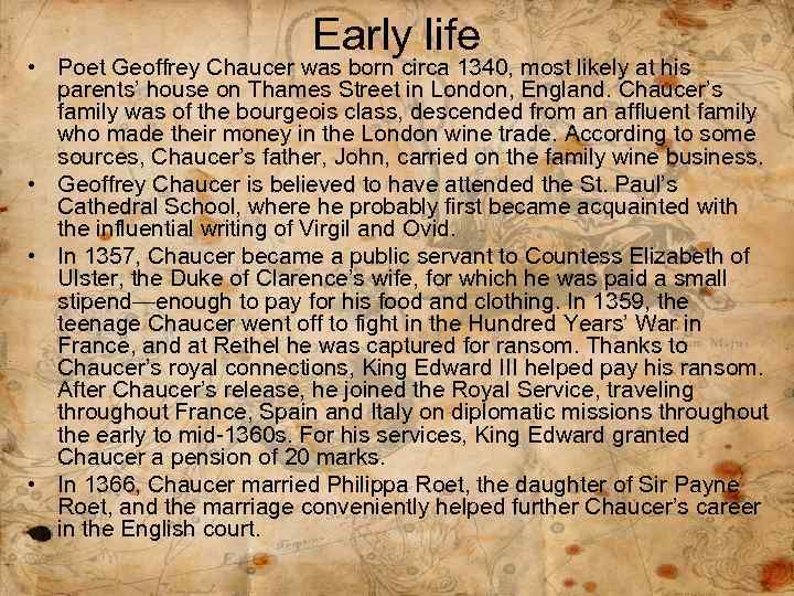 Early life • Poet Geoffrey Chaucer was born circa 1340, most likely at his