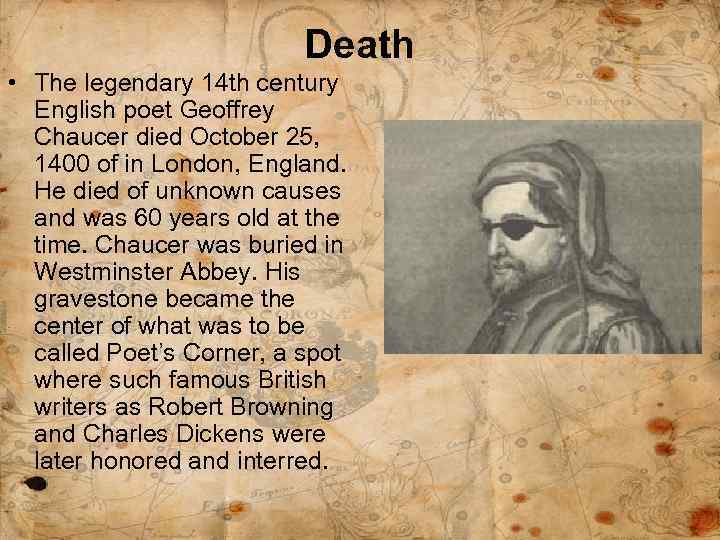 Death • The legendary 14 th century English poet Geoffrey Chaucer died October 25,