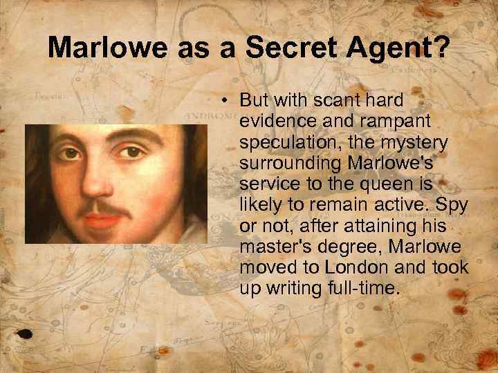 Marlowe as a Secret Agent? • But with scant hard evidence and rampant speculation,