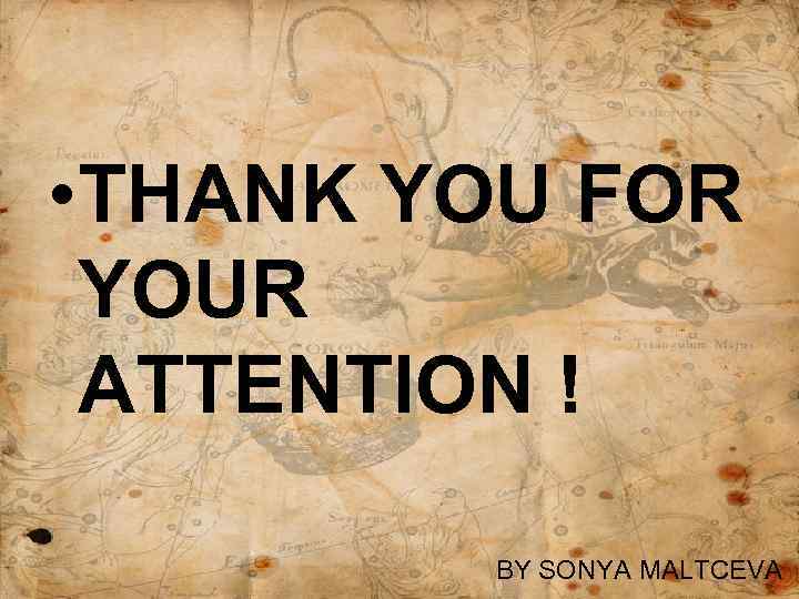 • THANK YOU FOR YOUR ATTENTION ! BY SONYA MALTCEVA 