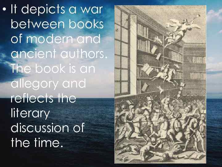  • It depicts a war between books of modern and ancient authors. The