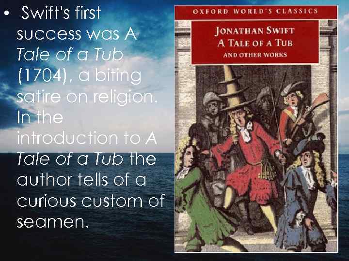  • Swift's first success was A Tale of a Tub (1704), a biting