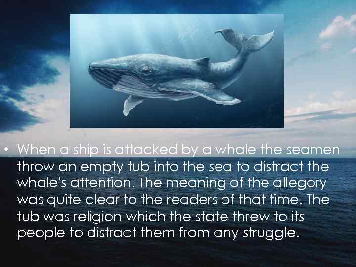  • When a ship is attacked by a whale the seamen throw an