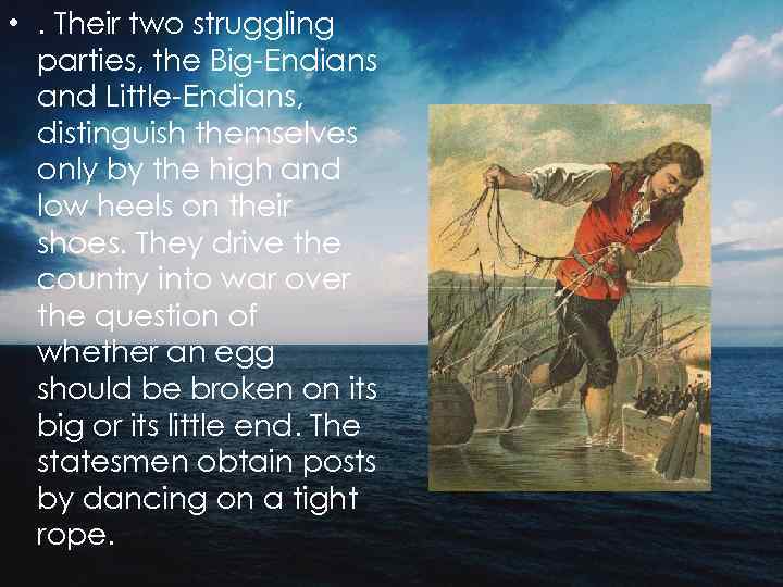  • . Their two struggling parties, the Big Endians and Little Endians, distinguish