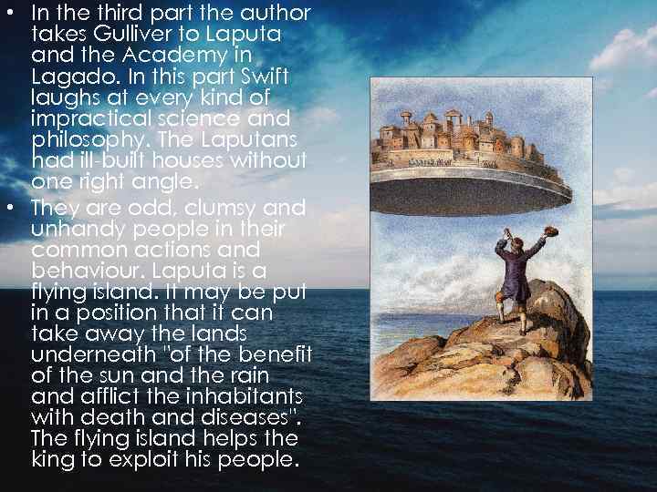  • In the third part the author takes Gulliver to Laputa and the