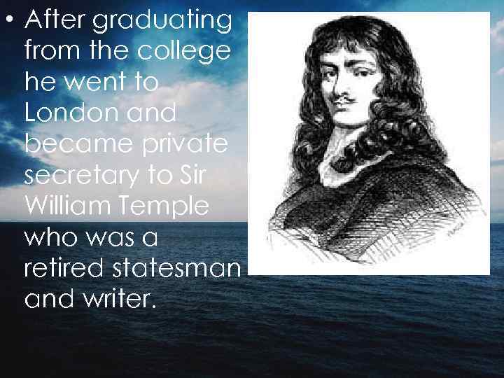 • After graduating from the college he went to London and became private