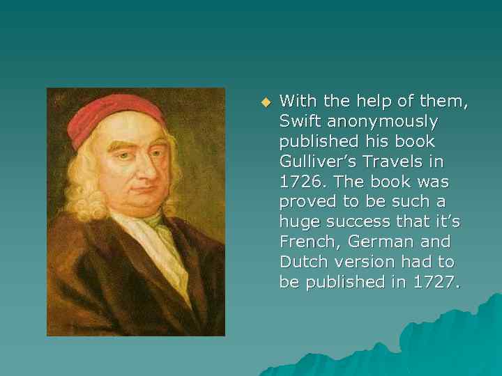 u With the help of them, Swift anonymously published his book Gulliver’s Travels in