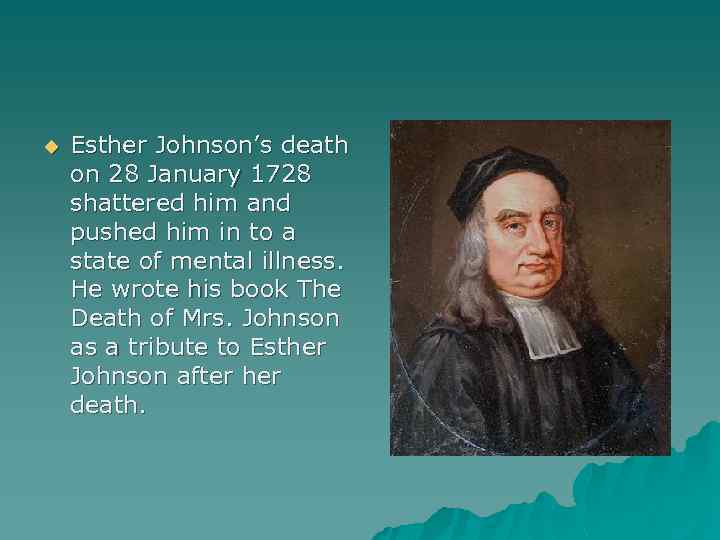 u Esther Johnson’s death on 28 January 1728 shattered him and pushed him in