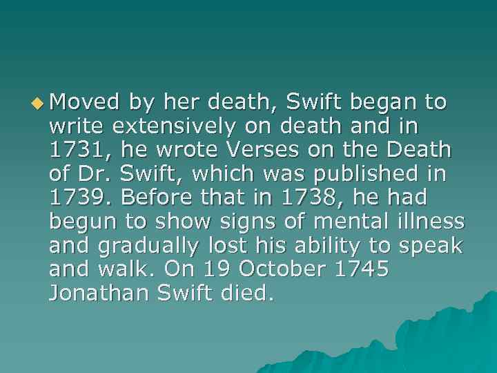 u Moved by her death, Swift began to write extensively on death and in