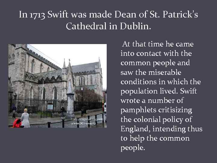 In 1713 Swift was made Dean of St. Patrick’s Cathedral in Dublin. At that