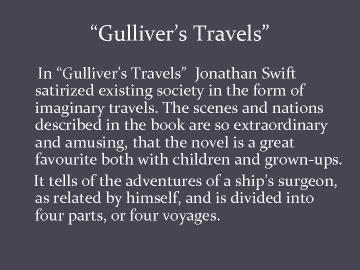 “Gulliver’s Travels” In “Gulliver’s Travels” Jonathan Swift satirized existing society in the form of