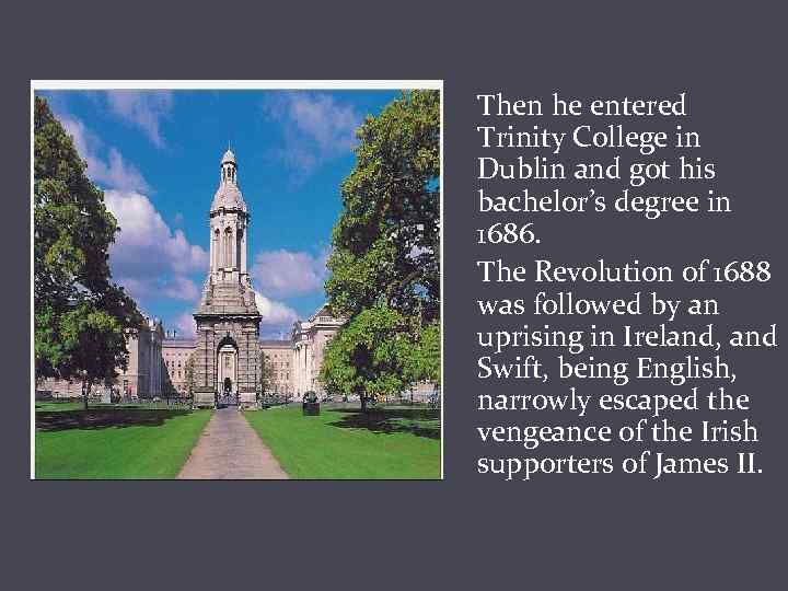 Then he entered Trinity College in Dublin and got his bachelor’s degree in 1686.