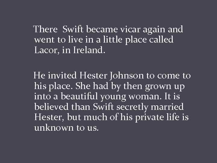 There Swift became vicar again and went to live in a little place called