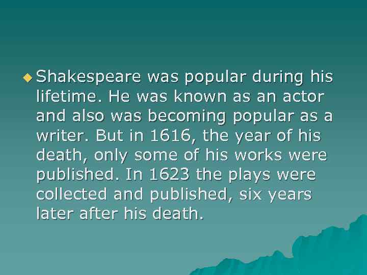 u Shakespeare was popular during his lifetime. He was known as an actor and