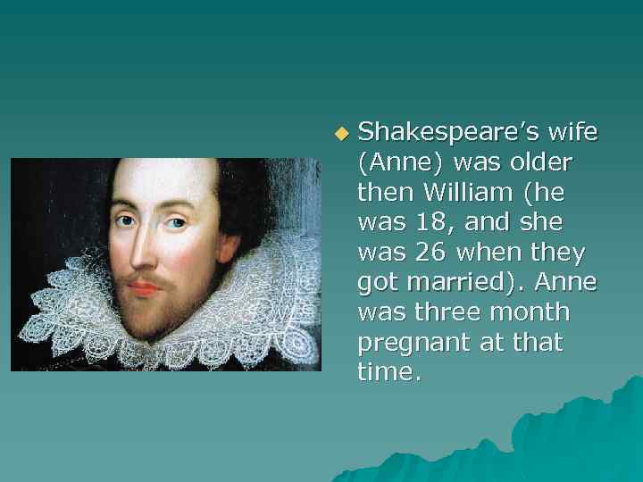u Shakespeare’s wife (Anne) was older then William (he was 18, and she was