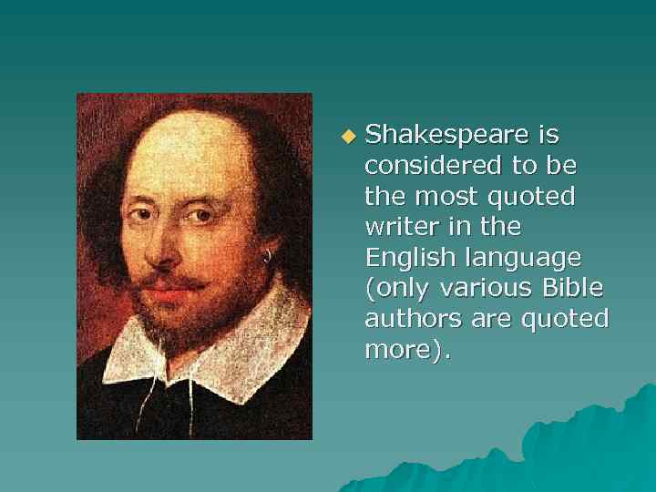 u Shakespeare is considered to be the most quoted writer in the English language