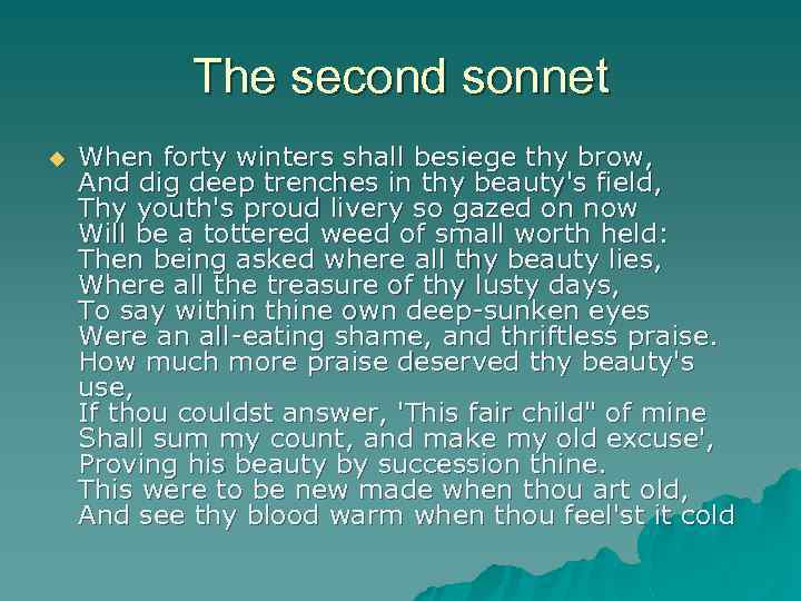 The second sonnet u When forty winters shall besiege thy brow, And dig deep