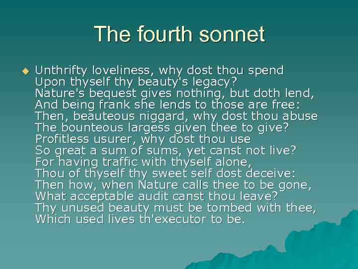 The fourth sonnet u Unthrifty loveliness, why dost thou spend Upon thyself thy beauty's