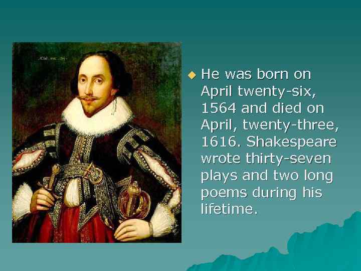 u Не was born on April twenty-six, 1564 and died on April, twenty-three, 1616.