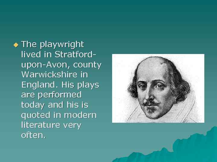 u The playwright lived in Stratfordupon-Avon, county Warwickshire in England. His plays are performed