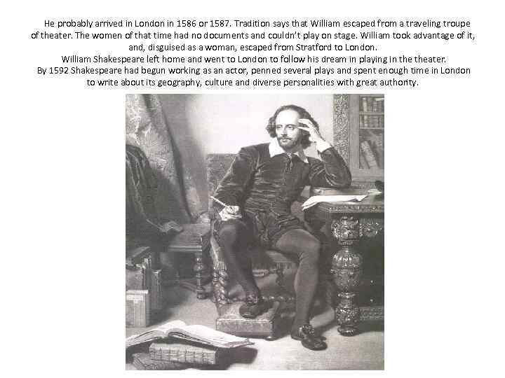  He probably arrived in London in 1586 or 1587. Tradition says that William