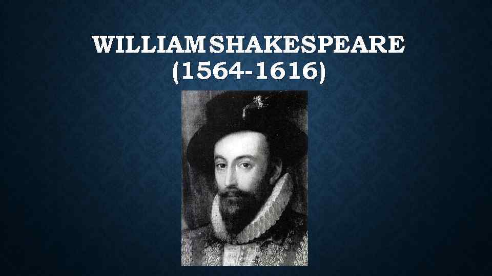 WILLIAM SHAKESPEARE (1564 -1616) 