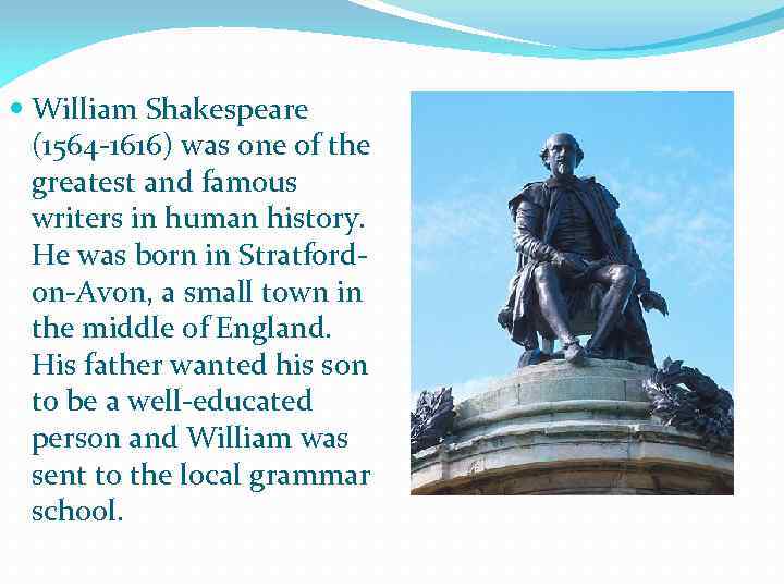  William Shakespeare (1564 -1616) was one of the greatest and famous writers in