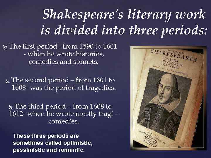 Shakespeare's literary work is divided into three periods: The first period –from 1590 to