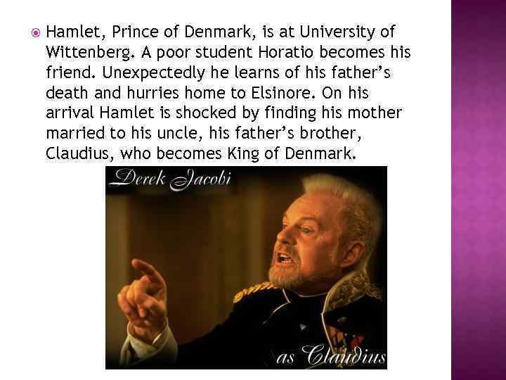  Hamlet, Prince of Denmark, is at University of Wittenberg. A poor student Horatio