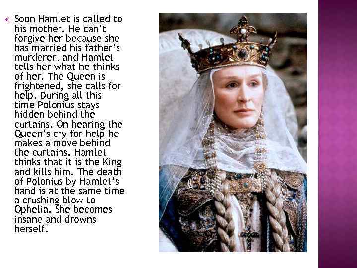  Soon Hamlet is called to his mother. He can’t forgive her because she