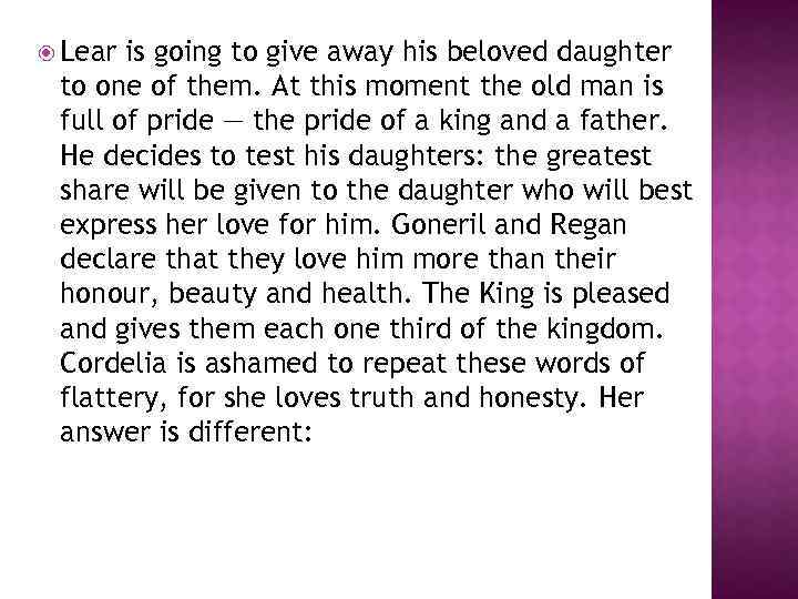  Lear is going to give away his beloved daughter to one of them.