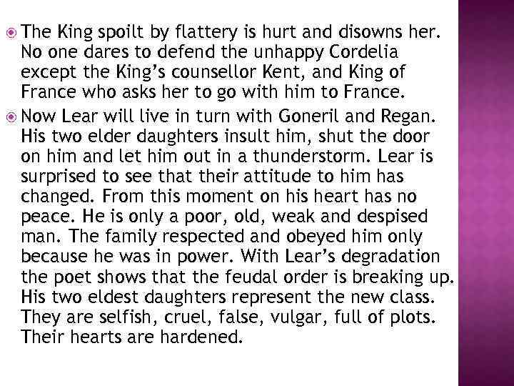  The King spoilt by flattery is hurt and disowns her. No one dares