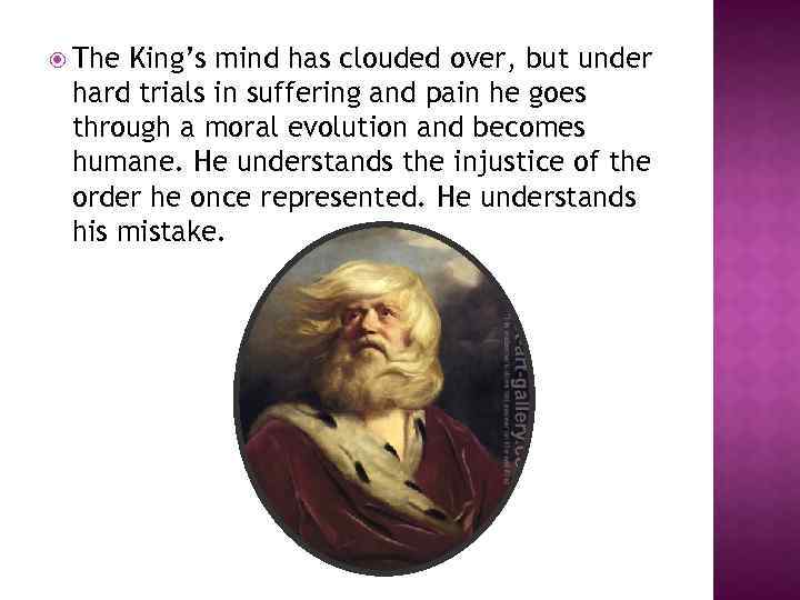  The King’s mind has clouded over, but under hard trials in suffering and